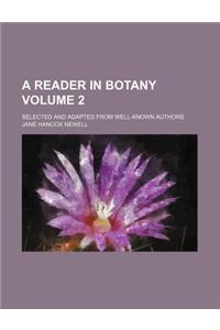 A Reader in Botany Volume 2; Selected and Adapted from Well-Known Authors