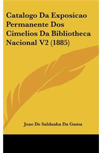 Catalogo Da Exposicao Permanente DOS Cimelios Da Bibliotheca Nacional V2 (1885)