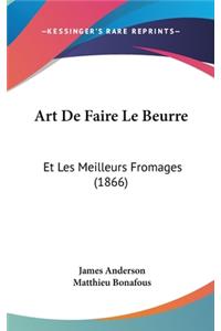 Art de Faire Le Beurre: Et Les Meilleurs Fromages (1866)