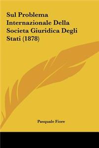 Sul Problema Internazionale Della Societa Giuridica Degli Stati (1878)