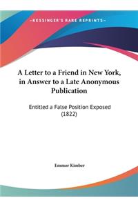 A Letter to a Friend in New York, in Answer to a Late Anonymous Publication