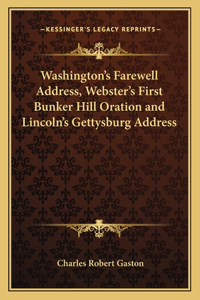 Washington's Farewell Address, Webster's First Bunker Hill Oration and Lincoln's Gettysburg Address