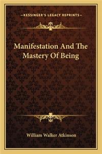 Manifestation and the Mastery of Being