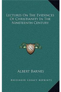 Lectures on the Evidences of Christianity in the Nineteenth Century