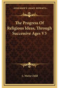 The Progress of Religious Ideas, Through Successive Ages V3
