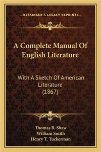 Complete Manual of English Literature a Complete Manual of English Literature: With a Sketch of American Literature (1867) with a Sketch of American Literature (1867)