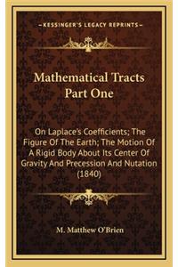 Mathematical Tracts Part One