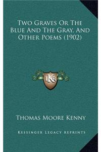 Two Graves or the Blue and the Gray, and Other Poems (1902)