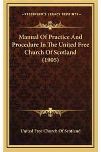 Manual of Practice and Procedure in the United Free Church of Scotland (1905)