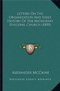 Letters On The Organization And Early History Of The Methodist Episcopal Church (1850)