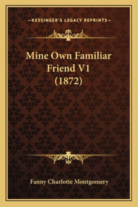 Mine Own Familiar Friend V1 (1872)