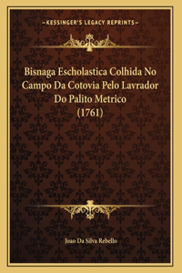 Bisnaga Escholastica Colhida No Campo Da Cotovia Pelo Lavrador Do Palito Metrico (1761)