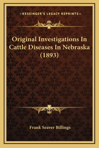 Original Investigations In Cattle Diseases In Nebraska (1893)