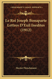 Le Roi Joseph Bonaparte Lettres D'Exil Inedites (1912)
