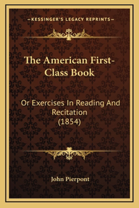 The American First-Class Book: Or Exercises In Reading And Recitation (1854)