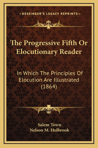 The Progressive Fifth Or Elocutionary Reader