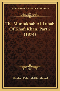 The Muntakhab Al-Lubab Of Khafi Khan, Part 2 (1874)