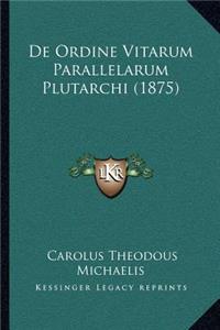 De Ordine Vitarum Parallelarum Plutarchi (1875)