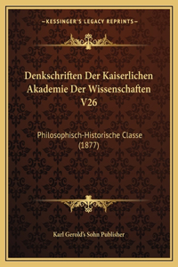 Denkschriften Der Kaiserlichen Akademie Der Wissenschaften V26