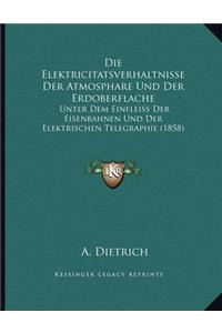 Die Elektricitatsverhaltnisse Der Atmosphare Und Der Erdoberflache