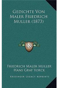Gedichte Von Maler Friedrich Muller (1873)