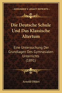 Die Deutsche Schule Und Das Klassische Altertum
