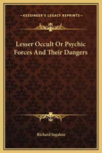 Lesser Occult Or Psychic Forces And Their Dangers