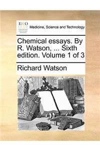 Chemical Essays. by R. Watson, ... Sixth Edition. Volume 1 of 3
