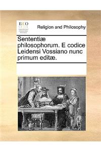 Sententiæ Philosophorum. E Codice Leidensi Vossiano Nunc Primum Editæ.