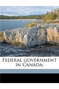 Federal Government in Canada;