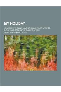 My Holiday; How I Spent It