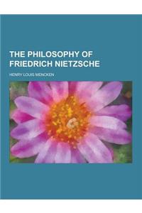 The Philosophy of Friedrich Nietzsche