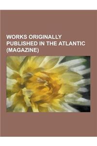 Works Originally Published in the Atlantic (Magazine)