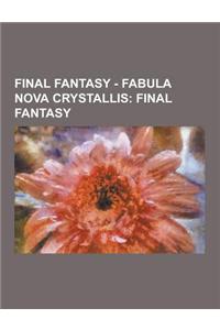 Final Fantasy - Fabula Nova Crystallis: Final Fantasy: Fal'cie, Final Fantasy Type-0, Final Fantasy Versus XIII, Final Fantasy XIII, Final Fantasy XII