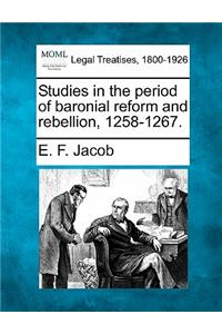 Studies in the Period of Baronial Reform and Rebellion, 1258-1267.