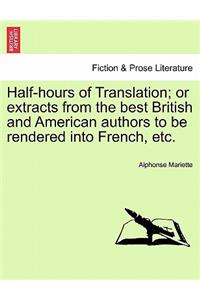 Half-Hours of Translation; Or Extracts from the Best British and American Authors to Be Rendered Into French, Etc.