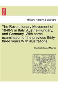 Revolutionary Movement of 1848-9 in Italy, Austria-Hungary, and Germany. With some examination of the previous thirty-three years With illustrations