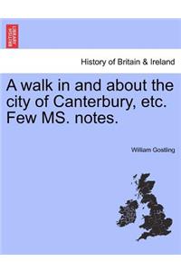 A Walk in and about the City of Canterbury, Etc. Few Ms. Notes.