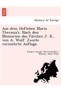 Aus Dem Hofleben Maria Theresia's. Nach Den Memorien Des Fu Rsten J. K., Von A. Wolf. Zweite Vermehrte Auflage.