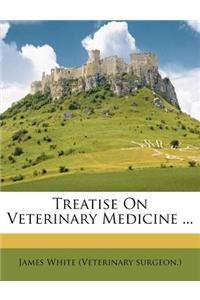 Treatise On Veterinary Medicine ...