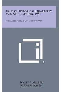 Kansas Historical Quarterly, V23, No. 1, Spring, 1957: Kansas Historical Collections, V40