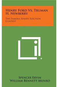 Henry Ford vs. Truman H. Newberry: The Famous Senate Election Contest