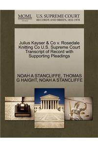 Julius Kayser & Co V. Rosedale Knitting Co U.S. Supreme Court Transcript of Record with Supporting Pleadings