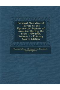 Personal Narrative of Travels to the Equinoctial Regions of America, During the Years 1799-1804, Volume 1