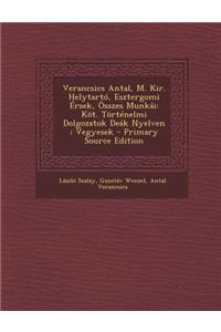 Verancsics Antal, M. Kir. Helytarto, Esztergomi Ersek, Osszes Munkai