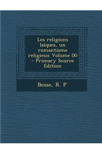 Les Religions Laiques, Un Romantisme Religieux Volume 00