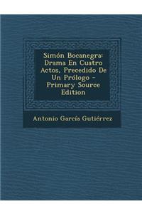 Simon Bocanegra: Drama En Cuatro Actos, Precedido de Un Prologo