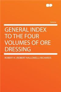 General Index to the Four Volumes of Ore Dressing