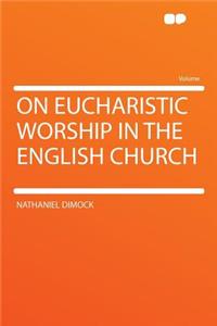 On Eucharistic Worship in the English Church