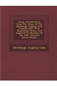 Songs and Selections from the Album of the Edinburgh Angling Club